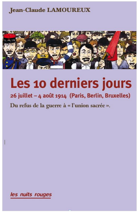 Les 10 derniers jours, 26 juillet–4 août 1914 (Paris, Berlin, Bruxelles). Du refus de la guerre à l'exaltation patriotique