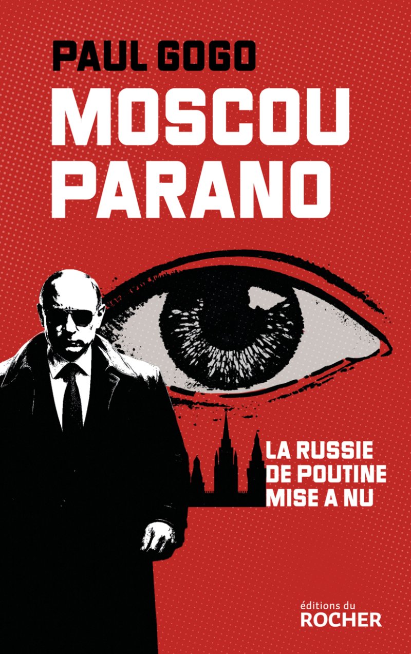 Moscou parano • La Russie de Poutine mise à nu